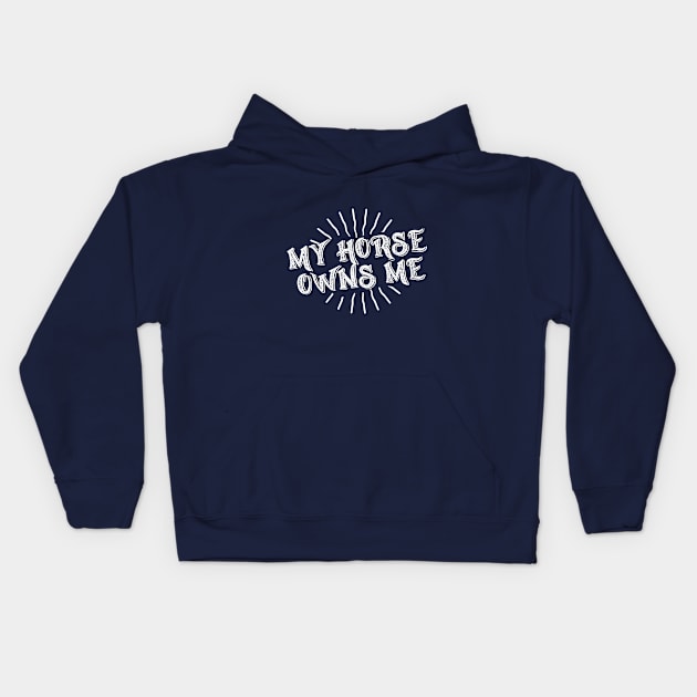 My Horse Owns Me Kids Hoodie by letnothingstopyou